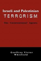 Israeli and Palestinian Terrorism: The 'Unintentional' Agents 0981958230 Book Cover