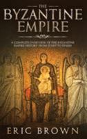 The Byzantine Empire: A Complete Overview of the Byzantine Empire History from Start to Finish 1951103130 Book Cover