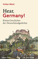 Hear, Germany!: Kleine Geschichte der Deutschlandgedichte 347604730X Book Cover