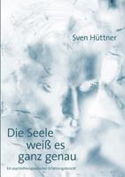 Die Seele weiß es ganz genau: Ein psychotherapeutischer Erfahrungsbericht 3833000147 Book Cover