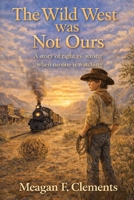 The Wild West was Not Ours: A story of right vs. wrong when no one is watching (The ‘Ours’ Series) B0GXK61F44 Book Cover
