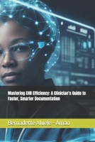 Mastering EHR Efficiency: A Clinician’s Guide to Faster, Smarter Documentation B0F2MW2MSZ Book Cover