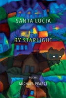 Santa Lucia by Starlight: Poems 1944467297 Book Cover