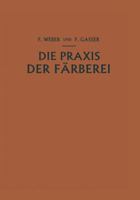 Die Praxis Der Farberei: Erfahrungen Re Epturen Und Winke 3709123852 Book Cover