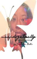 Unapologetically: Poems of Inspiration 1542619173 Book Cover