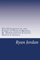 The Genealogy of the Family of Francis Beaman, Sr Northampton County, North Carolina 1530934311 Book Cover