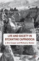 Life and Society in Byzantine Cappadocia 0230361064 Book Cover