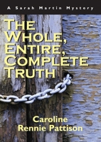 The Whole, Entire, Complete Truth: A Sarah Martin Mystery 155002583X Book Cover