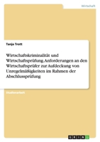 Wirtschaftskriminalitat Und Wirtschaftsprufung. Anforderungen an Den Wirtschaftsprufer Zur Aufdeckung Von Unregelmassigkeiten Im Rahmen Der Abschlussp 3638834085 Book Cover