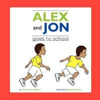 Jon and Alex: Goes to School 1105623831 Book Cover
