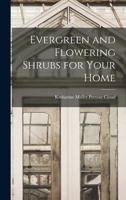 Evergreen and Flowering Shrubs for Your Home 1013580540 Book Cover