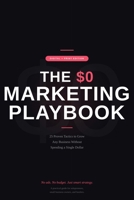 THE $0 MARKETING PLAYBOOK: 25 Proven Tactics to Grow Any Business Without Spending a Dollar on Ads B0GW5M46LT Book Cover