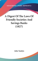 A Digest Of The Laws Of Friendly Societies And Savings Banks 1436725550 Book Cover