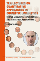 Ten Lectures on Quantitative Approaches in Cognitive Linguistics: Corpus-Linguistic, Experimental, and Statistical Applications 9004336214 Book Cover