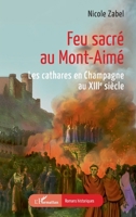 Feu sacré au Mont-Aimé: Les cathares en Champagne au XIIIe siècle (Romans Historiques) (French Edition) 2336471094 Book Cover