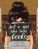 Just a Girl Who Loves Books: A Book Nerd Coloring Book B0CGM8W38Q Book Cover