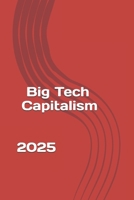 Big Tech Capitalism: In The Hyperconnected Age B0G6YR1PC9 Book Cover