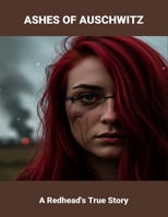 Ashes Of Auschwitz: A Redhead'S True Story B0FQHTHYWS Book Cover
