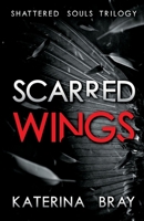 Scarred Wings (Shattered Souls Trilogy Book 2) 0998524735 Book Cover