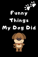 Funny things my dog did: a notebook to xrite down all the funny thins that your beloved dog do in order to save those memories 1656093480 Book Cover