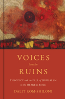 Voices from the Ruins: Theodicy and the Fall of Jerusalem in the Hebrew Bible 0802878601 Book Cover