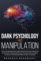 Dark Psychology and Manipulation: Delve Into Darkness and Learn the Subtle Art of Hacking the Human Mind Through Emotional Influence, Body Language, NLP Secrets, Hypnosis and Mind Control Techniques B08DSVC93J Book Cover