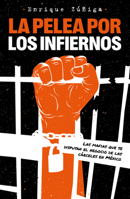 La pelea por los infiernos. Las mafias que se disputan el negocio de las cárcele s en México / The Fight for Hell 607381920X Book Cover