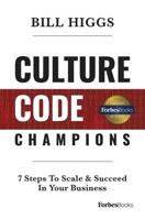 Culture Code Champions: 7 Steps to Scale & Succeed in Your Business 1946633690 Book Cover