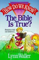How Do We Know the Bible Is True?: Reasons a Kid Can Believe It 0310538211 Book Cover