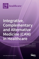 Integrative, Complementary and Alternative Medicine (CAM) in Healthcare 3036536302 Book Cover