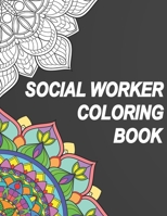 Social Worker Coloring Book: Relatable Humorous Adult Coloring Book With Social Worker Problems Perfect Gift For Social Workers 1089931069 Book Cover