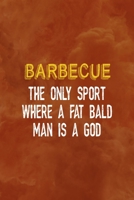 Barbecue The Only Sport Where A Fat Bald Man Is A God: Notebook Journal Composition Blank Lined Diary Notepad 120 Pages Paperback Orange Texture BBQ 170626738X Book Cover