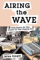 Airing the Wave: Talk Radio at the Dawn of the Digital Era 1683483367 Book Cover