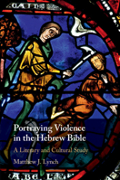Portraying Violence in the Hebrew Bible: A Literary and Cultural Study 1108494358 Book Cover