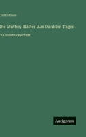 Die Mutter; Blätter Aus Dunklen Tagen: in Großdruckschrift (German Edition) 3387088175 Book Cover