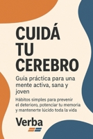 Cuidá tu Cerebro: Guía práctica para una mente activa, sana y joven: Hábitos simples para prevenir el deterioro, potenciar tu memoria y mantenerte lúcido toda la vida (Spanish Edition) B0FD3TPGF4 Book Cover