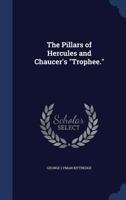 The Pillars Of Hercules And Chaucer's Trophee (1909) 0526812141 Book Cover