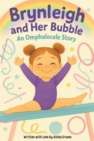Brynleigh and Her Bubble: An Omphalocele Story B0FFWSVGGF Book Cover