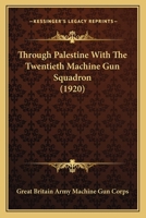Through Palestine With The Twentieth Machine Gun Squadron 0548784337 Book Cover