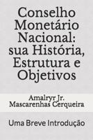 Conselho Monetário Nacional: sua História, Estrutura e Objetivos: Uma Breve Introdução (Sistema Financeiro Nacional) 1730921469 Book Cover