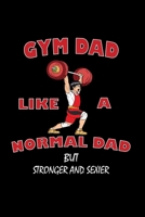 Gymdad Like A Normal Dad But Much Stronger And Sexier: Fitness Journal Book Activities Book Daily Activity and Fitness Tracker 1658846303 Book Cover