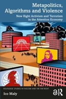 Metapolitics, Algorithms and Violence: New right activism and terrorism in the attention economy 1032251026 Book Cover