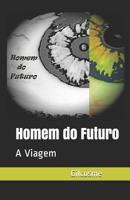 Homem do futuro: A Viagem (Portuguese Edition) 109532473X Book Cover