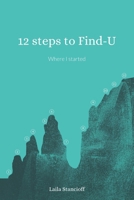 12 steps to Find-U: Where I started B0C5KJZKKT Book Cover