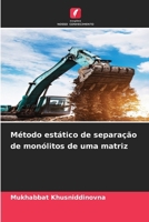 Método estático de separação de monólitos de uma matriz (Portuguese Edition) 6209428711 Book Cover