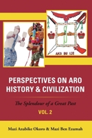 Perspectives on Aro History & Civilization: The Splendour of a Great Past: Vol. 2 1483438511 Book Cover