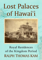 Lost Palaces of Hawai'i: Royal Residences of the Kingdom Period 1476688117 Book Cover