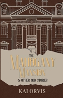The Mahogany Mansion & Other Odd Stories B0F3PB2HTS Book Cover