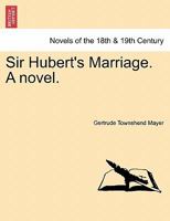 Sir Hubert's Marriage. a Novel. 1240876912 Book Cover