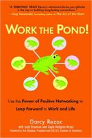 Work the Pond!: Use the Power of Positive Networking to Leap Forward in Work and Life 0735204020 Book Cover